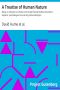 [Gutenberg 62856] • A Treatise of Human Nature / Being an Attempt to Introduce the Experimental Method Into Moral Subjects · and Dialogues Concerning Natural Religion